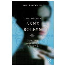 Tajni dnevnik Anne Boleyn - Život i smrt druge supruge Henrika VIII