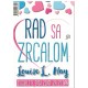 Rad sa zrcalom - Iscijelite svoj život za 21 dan