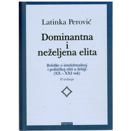 Dominantna i neželjena elita - Beleške o intelektualnoj i političkoj eliti u Srbiji (XX - XXI vek)