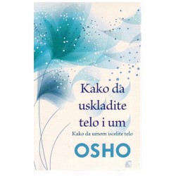 Kako da uskladite telo i um - Kako da umom iscelite telo