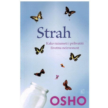 Strah - Kako razumeti i prihvatiti životnu neizvesnost