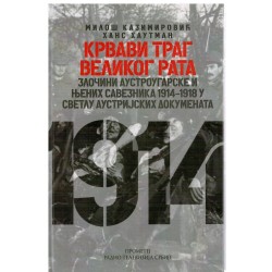 Krvavi trag Velikog rata - Zločini Austrougarske i njenih saveznika 1914-1918 u svetlu austrijskih dokumenata