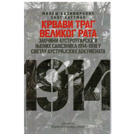 Krvavi trag Velikog rata - Zločini Austrougarske i njenih saveznika 1914-1918 u svetlu austrijskih dokumenata