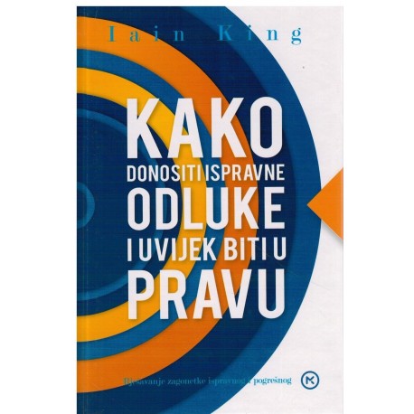 Kako donositi ispravne odluke i uvijek biti u pravu