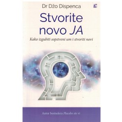 Stvorite novo Ja - Kako izgubiti sopstveni um i stvoriti novi