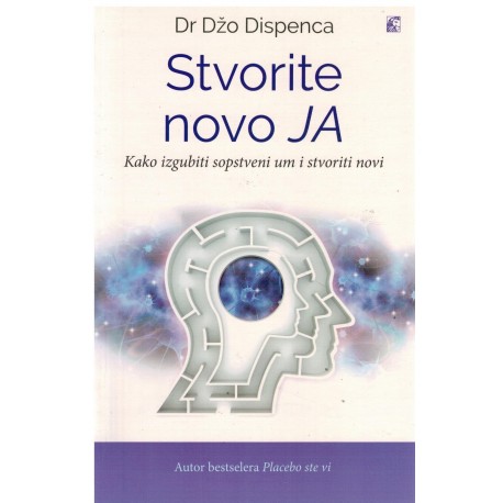 Stvorite novo Ja - Kako izgubiti sopstveni um i stvoriti novi