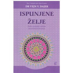 Ispunjene želje - Kako savladati veštinu manifestovanja