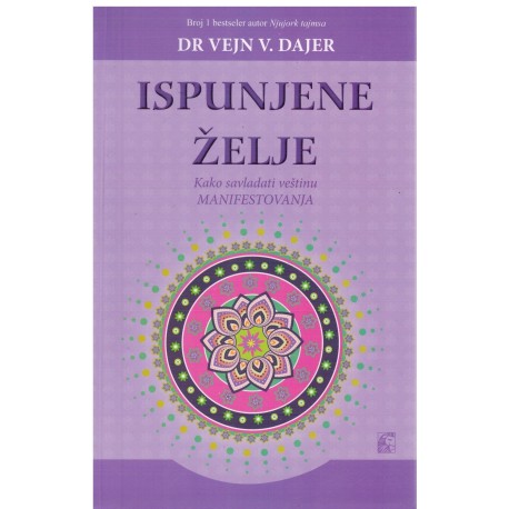 Ispunjene želje - Kako savladati veštinu manifestovanja