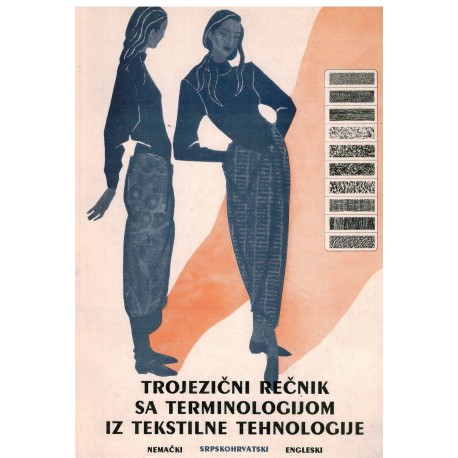 Trojezicni recnik sa terminologijom iz tekstilne tehnologije - nemacki, srpskohrvatski, engleski