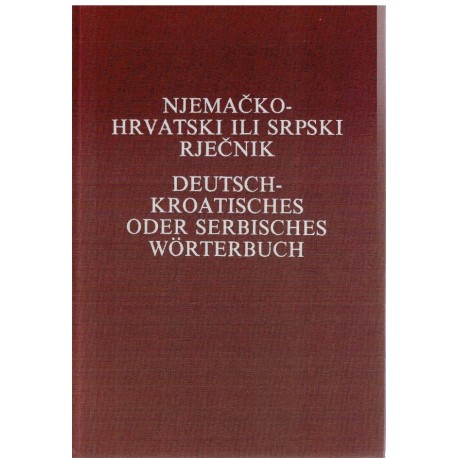 Njemačko - hrvatski ili srpski rječnik /  Deutsch - Kroatisches oder Serbisches Wörterbuch