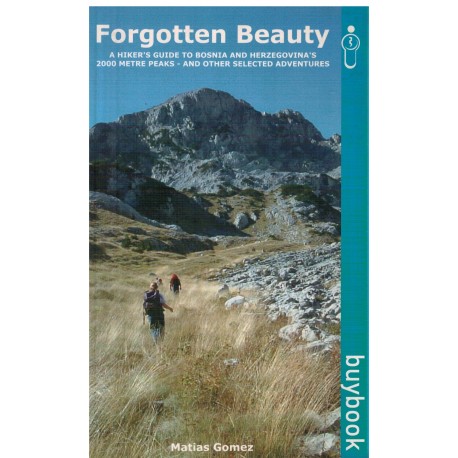 Forgotten Beauty - a hiker`s guide to Bosnia and Herzegovina`s 2000 metre peaks - and other selected adventurs