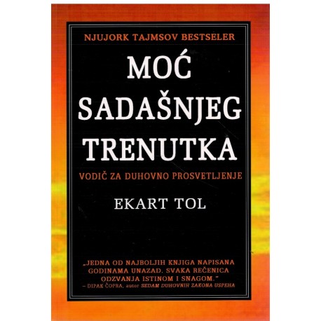 Moć sadašnjeg trenutka - Vodič za duhovno prosvetljenje