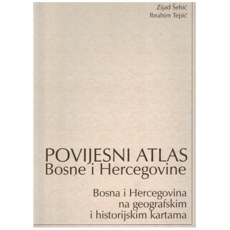 Povijesni atlas Bosne i Hercegovine - Bosna i Hercegovina na geografskim i historijskim kartama