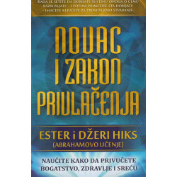 Novac i zakon privlačenja - Naučite da privučete bogatstvo, zdravlje i sreću
