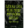 Tjeraj svoj plug preko mrtvačkih kostiju   +
