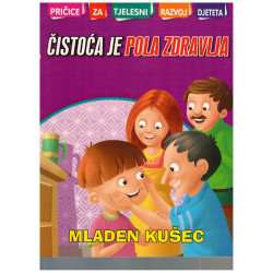 Priče za tjelesni razvoj djeteta - Čistoća je pola zdravlja   +