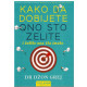 Kako da dobijete ono što želite  i želite ono što imate  +