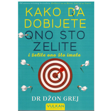 Kako da dobijete ono što želite  i želite ono što imate  +