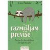 Razmišljam previše - Kako da kanališete invazivni um    +