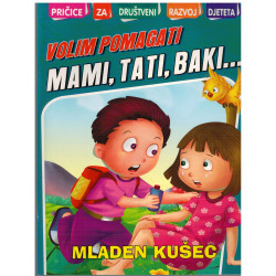 Volim pomagati mami, tati, baki...    +