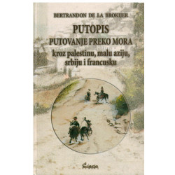 Putopis - putovanje preko mora kroz Palestinu, Malu Aziju, Srbiju i Francusku    +