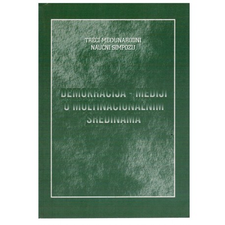 Demokracija - mediji u multinacionalnim sredinama - III medjunarodni naucni simpozij