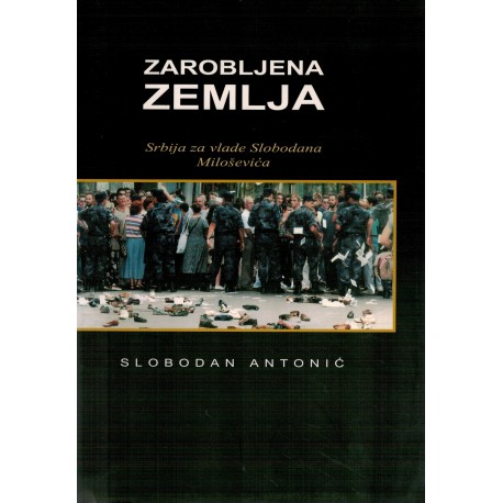 Zarobljena zemlja - Srbija za vladavine Slobodana Miloševića