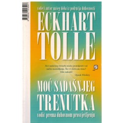 Moć sadašnjeg trenutka - vodič prema duhovnom prosvjetljenju