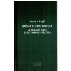 Bosna i Hercegovina : od Vanceove misije do Daytonskog sporazuma (1991. - 1996.)