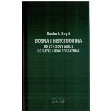 Bosna i Hercegovina : od Vanceove misije do Daytonskog sporazuma (1991. - 1996.)