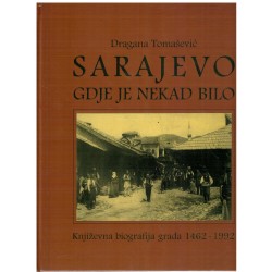 Sarajevo gdje je nekad bilo - Knjizevna bibliografija grada 1462-1992.