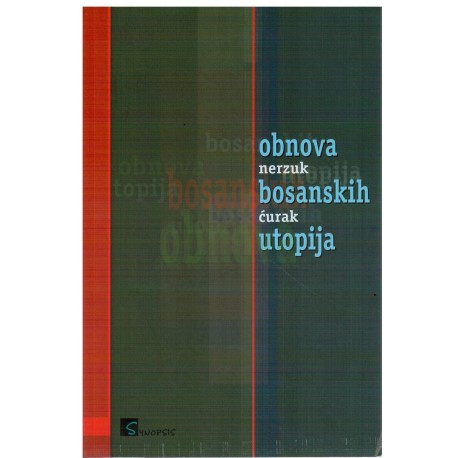 Obnova bosanskih utopija (politologija, politicka filozofija i sociologija dejtonske drzave i drustva)