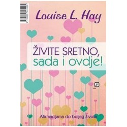 Živite sretno, sada i ovdje! - Afirmacijama do boljeg života