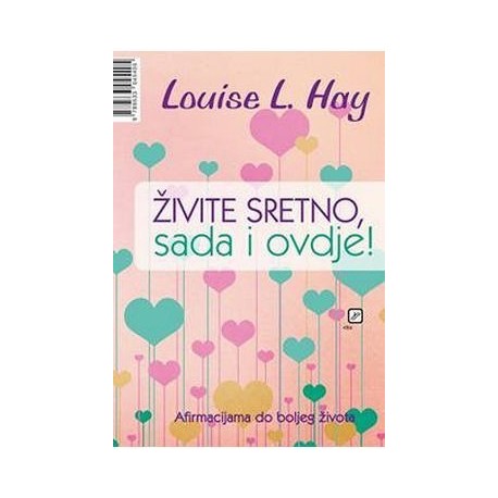 Živite sretno, sada i ovdje! - Afirmacijama do boljeg života