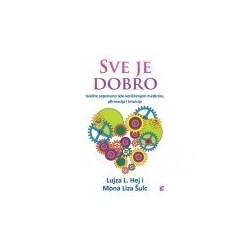 Sve je dobro - Iscelite sopstveno telo korišćenjem medicine, afirmacije i intuicije