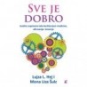 Sve je dobro - Iscelite sopstveno telo korišćenjem medicine, afirmacije i intuicije