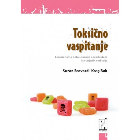 Toksično vaspitanje - Emocionalne detoksikacije odrasle dece i zbunjenih roditelja