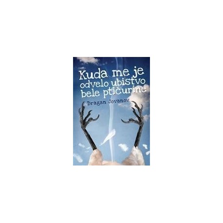 Kuda me je odvelo ubistvo bele ptičurine