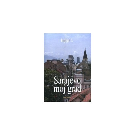 Sarajevo moj grad - Knjiga 3.