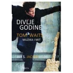 Divlje godine - Tom Waits - Muzika i mit