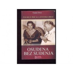 Osuđena bez suđenja -  Šta mi je ispričala Jovanka Broz