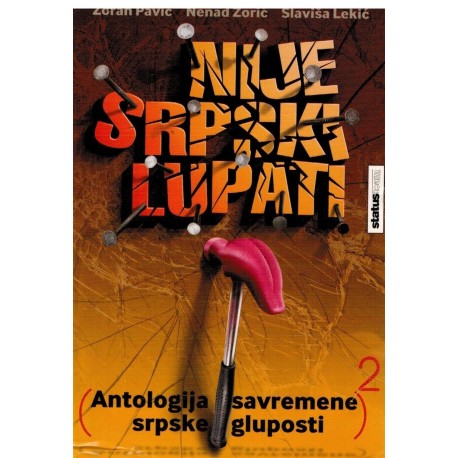 Nije srpski lupati - Antologija suvremene srpske gluposti