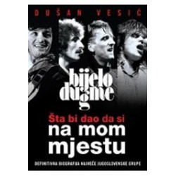 Šta bi dao da si na mom mjestu - Definitivna biografija najveće jugoslovendke grupe