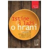 Istine i laži o hrani - Izvornom hranom do boljeg zdravlja i odgovarajuće telesne težine