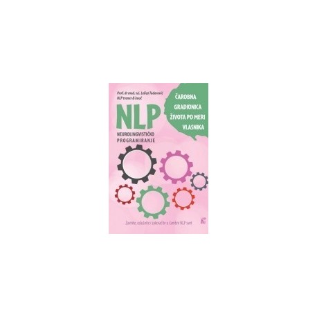 NLP - Neurolinvističko programiranje - Čarobna gradionica života po meri vlasnika