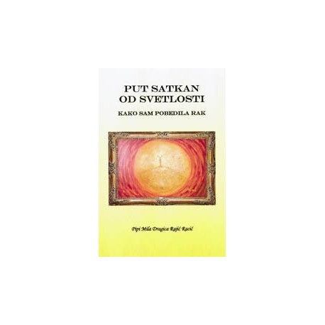 Put satkan od svetlosti - Kako sam pobedila rak