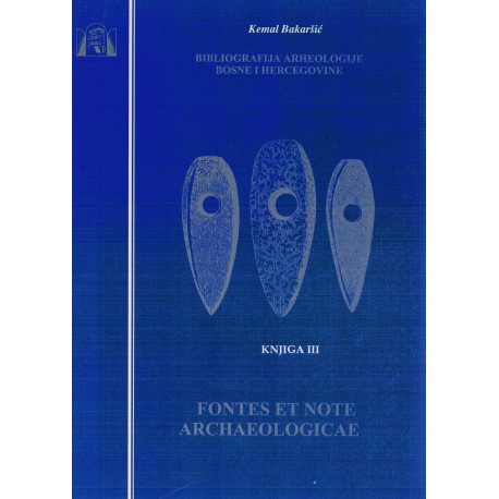 Bibliografija arheologije Bosne i Hercegovine - Fontes et note Archaeologicae 3.