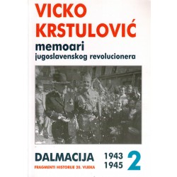 Vicko Krstulović memoari jugoslavenskog revolucionera - Dalmacija fragmenti historije 20. vijeka 1943-1945 2.