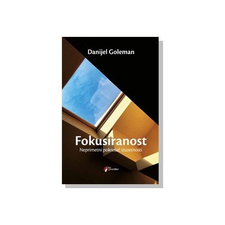 Fokusiranost - Neprimetni pokretač izuzetnosti    +