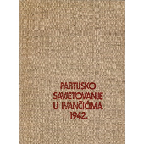 Partijsko savjetovanje u Ivančićima 1942.